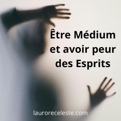Etre Mdium et avoir peur des esprits dfunts et des nergies : est ce compatible ?